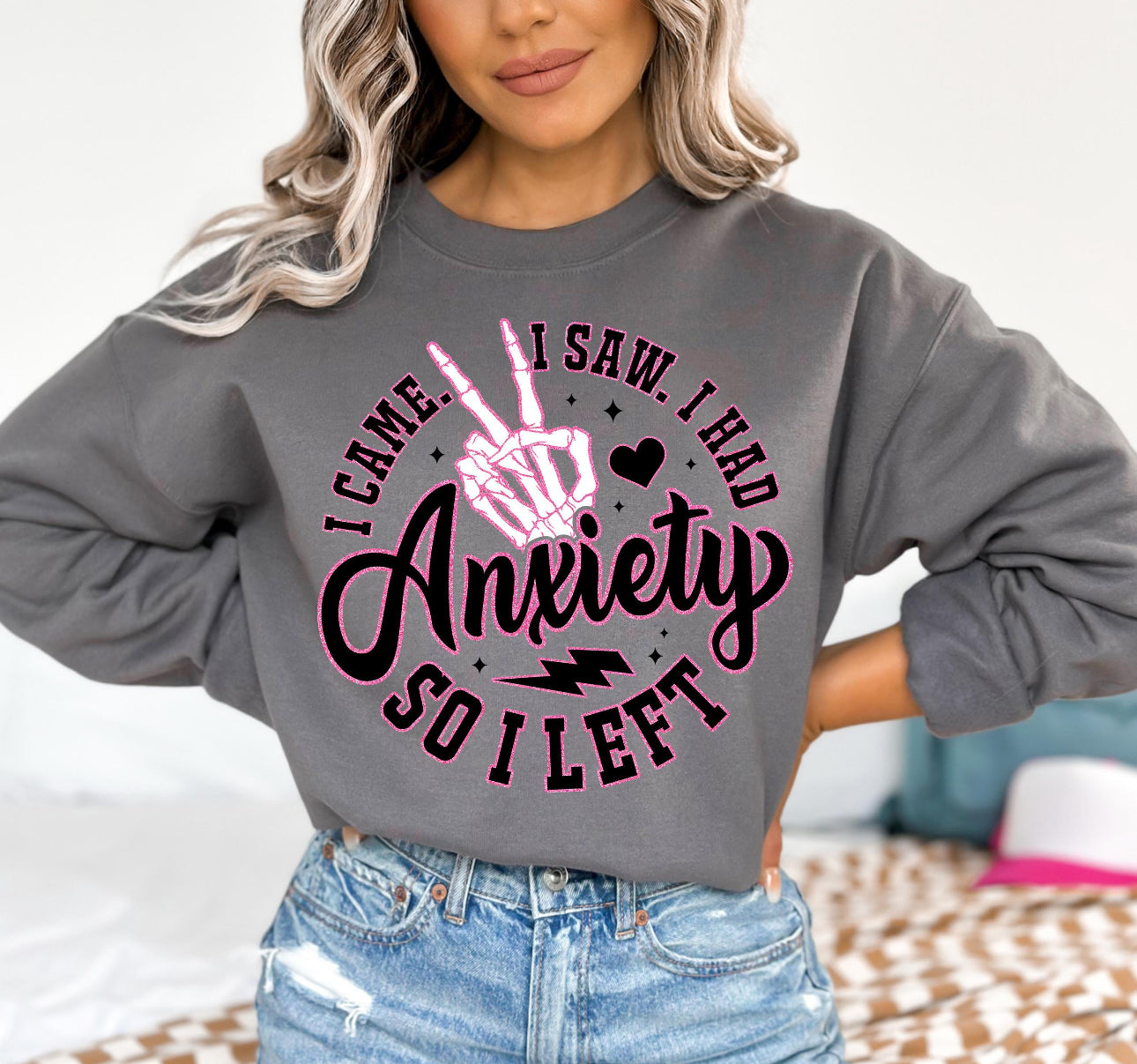 I came I Saw I Had Anxiety So I Left Sweat Shirt -Preorder 10-12 business days
