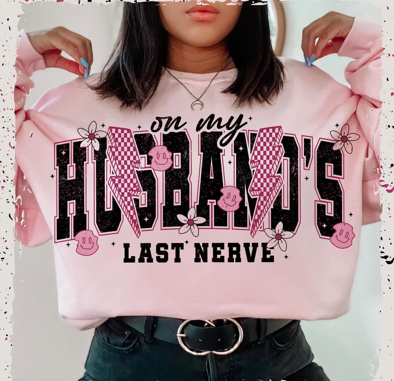 On My Husbands Last Nerve Sweatshirt (Preorder: 10-12 business days)