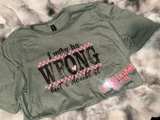 I May Be Wrong But I Doubt It- XL TShirt